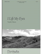 I Lift My Eyes by Davis Taylor for SATB