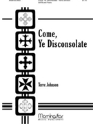 Come Ye Disconsolate by Johnson Terre for SATB
