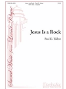Jesus Is A Rock by Weber Paul D for SATB divisi a cappella
