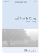 Soft Mist Rising by Hobby Robert A Whitney Rae E. for SATB