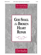 God Shall The Broken Heart Repair by Scott K Lee for SATB Medium-High Solo Voice