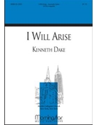 I Will Arise by Dake Kenneth Hart Joseph for SATB a cappella