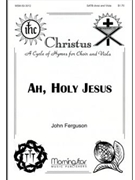Ah Holy Jesus by Ferguson John for SATB