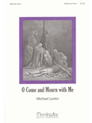 O Come & Mourn With Me by Larkin Michael Faber Frederick W. for SATB