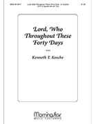 Lord Who Throughout These Forty Days by Kosche Kenneth T for SATB a cappella