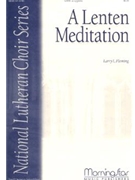 Lenten Meditation by Fleming Larry L. for SATB a cappella