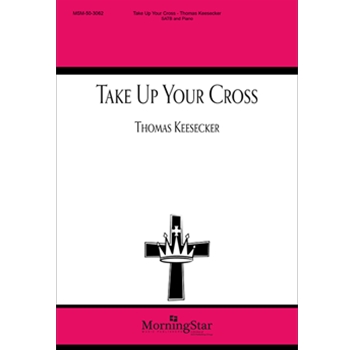 Take Up Your Cross by Keesecker Thomas Charles William Ever for SATB and Piano