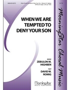 When We Are Tempted To Deny Your Son by Highben Zebulon for SATB