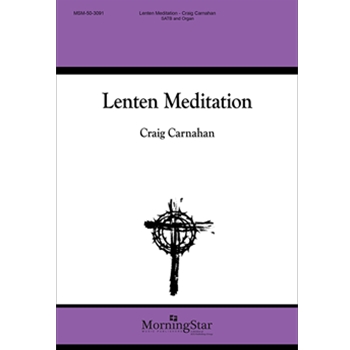 Lenten Meditation by Carnahan Craig Spiritual/Montgomery for SATB and Organ