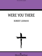 Were You There by Lehman Robert African American Spiritual for SATB a cappella
