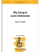 My Song Is Love Unknown by Childs Edwin T for SSAA