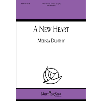New Heart by Dunphy Melissa Ezekiel 36:26 for SAB and Piano