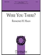 Were You There? by Haan Raymond for SATB