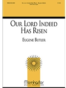 Our Lord Indeed Has Risen by Butler Eugene for SATB