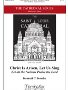 Christ Is Arisen Let Us Sing by Kosche Kenneth T - Kosche Kenneth T. - for SATB