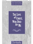 Love Of Christ Who Died For Me by Scott K Lee Dudley-Smith Timothy for SATB Solo Congregation
