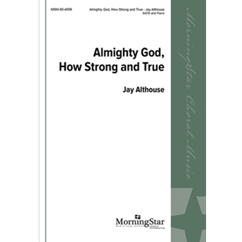 Almighty God How Strong and True by Althouse Jay for SATB and Piano