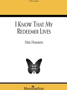 I Know That My Redeemer Lives by Harmon Neil Samuel Medley for SATB a cappella