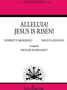 Alleluia Jesus Is Risen by Johnson David N - Burkhardt Michael - Herbert F Brokering for SATB and Organ