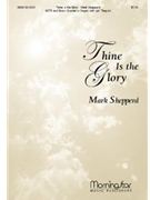 Thine Is The Glory by Shepperd Mark for SATB