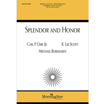Splendor and Honor by Scott and Burkhardt - Burkhardt Michael - Carl P. Daw Jr. for SATB and Organ