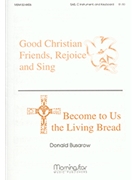 Good Christians Friends, Rejoice and Sing Become to Us the Living Bread