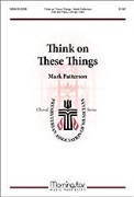 Think on These Things by Patterson Mark for SAB and Piano