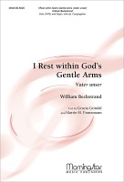 I Rest within God's Gentle Arms - Vater unser by Beckstrand William Grindal and Franzmann for SATB and Organ