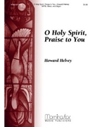O Holy Spirit Praise To You by Helvey Howard von Bingen Hildegarde for SATB
