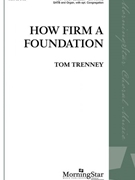 How Firm a Foundation by - Trenney Tom - for SATB and Organ