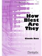 How Blest Are They by Bass Claude for SATB