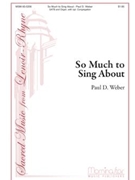 So Much To Sing About by Weber Paul D Vajda Jaroslav J. for SATB Optional Congregation