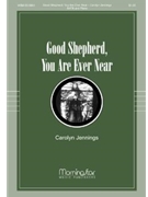 Good Shepherd You Are Forever Near by Jennings Carolyn for SATB