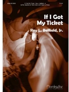 If I Got My Ticket by Belfield Jr. Roy L. for SATB Soprano or Tenor Solo