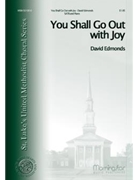 You Shall Go Out With Joy by Edmonds David Edmonds David for SATB