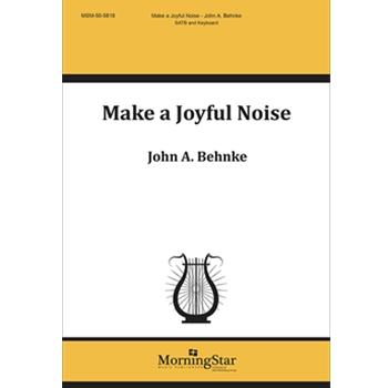 Make a Joyful Noise by Behnke John A for SATB and Piano