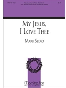 My Jesus I Love Thee by Sedio Mark Feathersone William for SATB Optional Soprano or Alto Solo