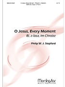O Jesus Every Moment by Stopford Philip W J for SATB