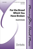 For the Bread Which You Have Broken by Schelat David Louis Fitzgerald Ben for SAB and Organ