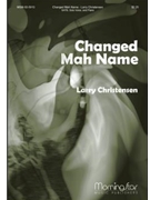 Changed Mah Name by Christensen Larry for SATB and Solo