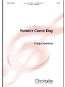 Yonder Come Day by Carnahan Craig for SATB divisi a cappella