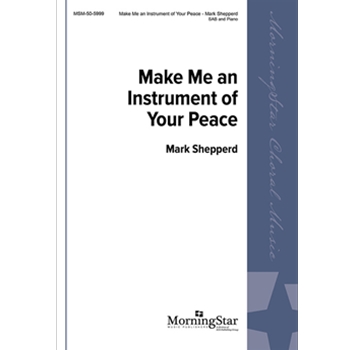 Make Me an Instrument of Your Peace by Shepperd Mark for SAB
