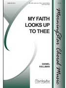 My Faith Looks Up To Thee by Kallman Daniel for SATB