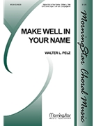 Make Well In Your Name by Pelz Walter L for SATB Optional Congregation