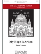 My Hope Is Arisen by Latona Peter for SATB Optional Soprano Solo