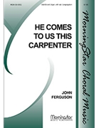 He Comes To Us This Carpenter by Ferguson John for SATB Optional Congregation