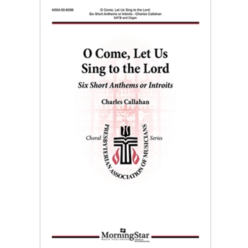 O Come, Let Us Sing to the Lord: Six Short Anthems or Introits