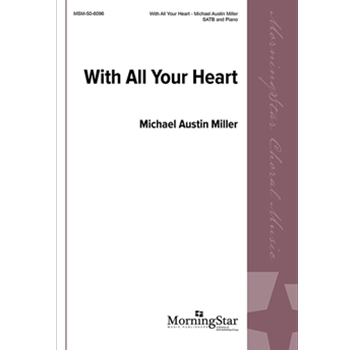 With All Your Heart by Miller Michael Austin for SATB
