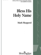 Bless His Holy Name by Shepperd Mark for SATB