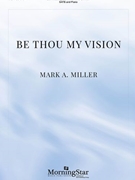 Be Thou My Vision by Miller Mark A for SATB and Piano